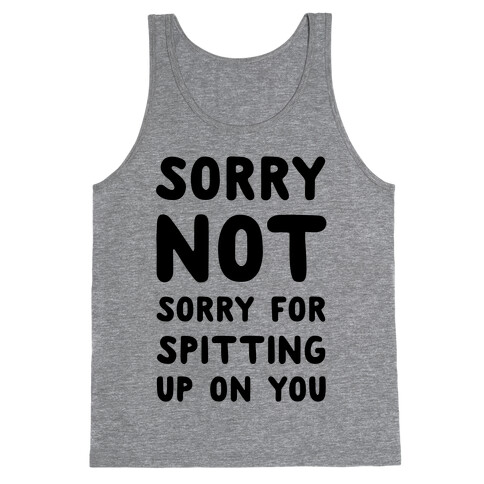 Sorry Not Sorry for Spitting up on You Tank Top