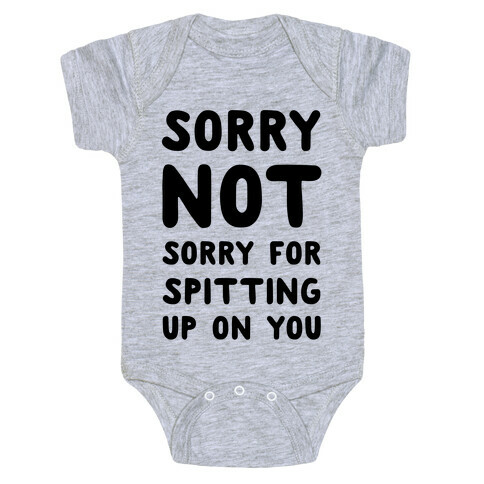 Sorry Not Sorry for Spitting up on You Baby One-Piece