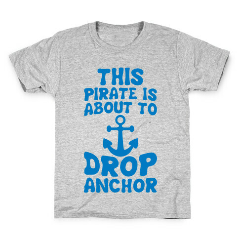 This Pirate Is About To Drop Anchor Kids T-Shirt