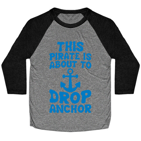 This Pirate Is About To Drop Anchor Baseball Tee