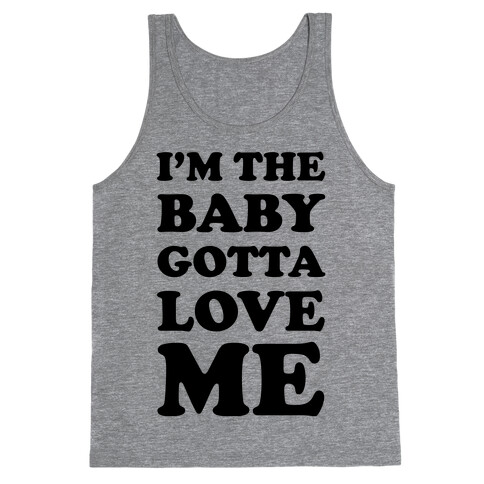 I'm the Baby Gotta Love Me Tank Top