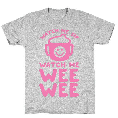 Watch Me Sip Watch Me Wee Wee T-Shirt