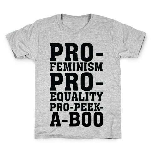 Pro- Feminism Pro-Equality Pro-Peek-A-Boo Kids T-Shirt