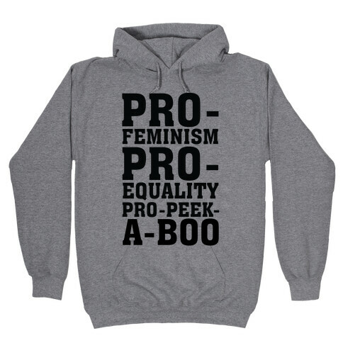 Pro- Feminism Pro-Equality Pro-Peek-A-Boo Hooded Sweatshirt