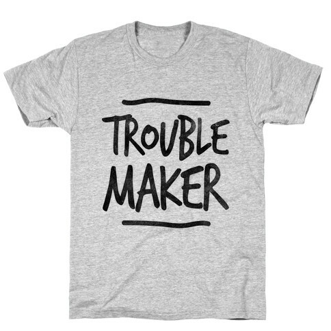 Trouble Maker (one-piece) T-Shirt