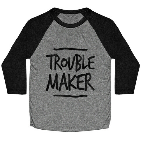 Trouble Maker (one-piece) Baseball Tee