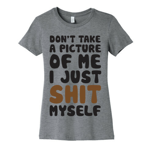 Don't Take A Picture Of Me Womens T-Shirt