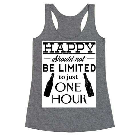 Happy Should Not be Limited to just One Hour Racerback Tank Top