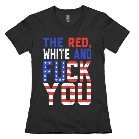 The Red, White and F*** You! Womens T-Shirt