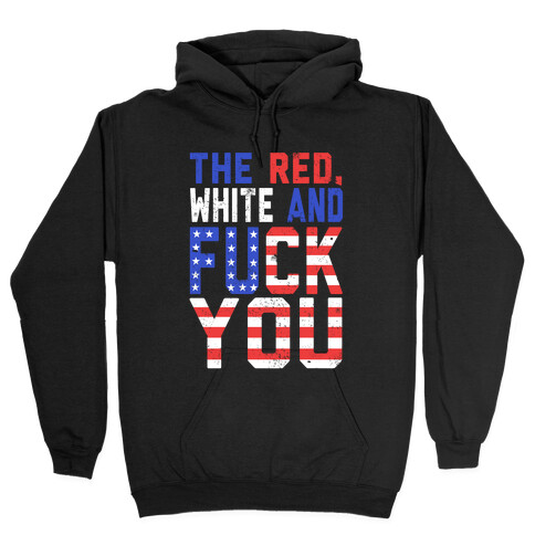 The Red, White and F*** You! Hooded Sweatshirt