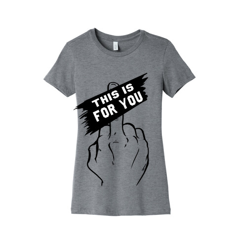 This is for You!! Womens T-Shirt