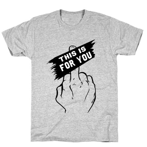 This is for You!! T-Shirt