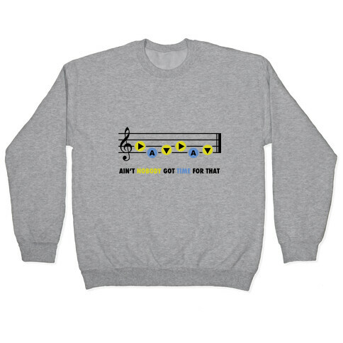 Ain't Nobody Got Time For That (Song of Time) Pullover