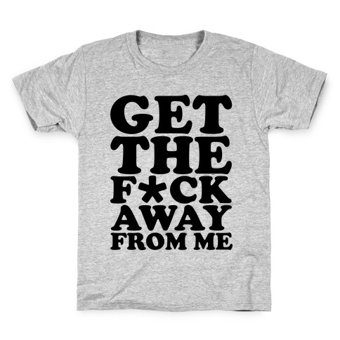 Get The F*** Away From Me (Censored) Kids T-Shirt