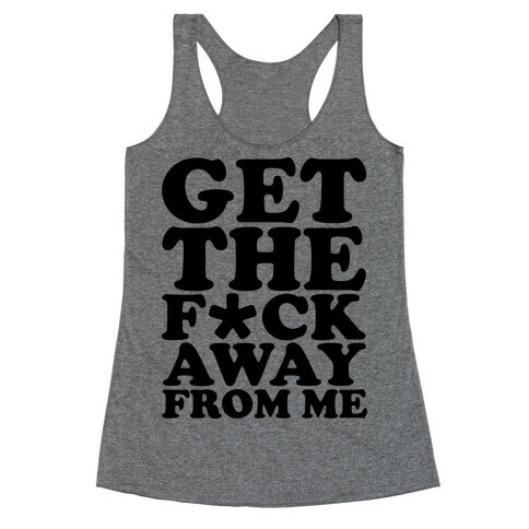 Get The F*** Away From Me (Censored) Racerback Tank Top