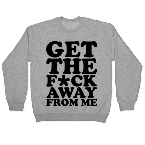 Get The F*** Away From Me (Censored) Pullover