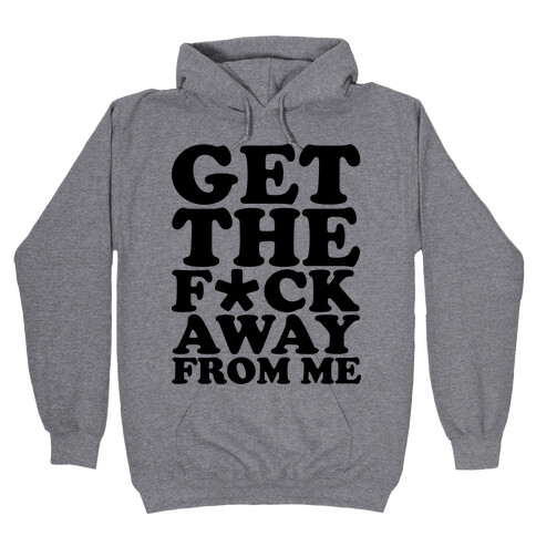 Get The F*** Away From Me (Censored) Hooded Sweatshirt