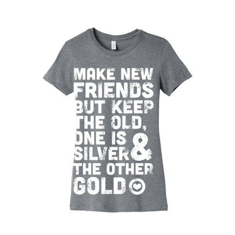 Make New Friends, But Keep The Old Womens T-Shirt