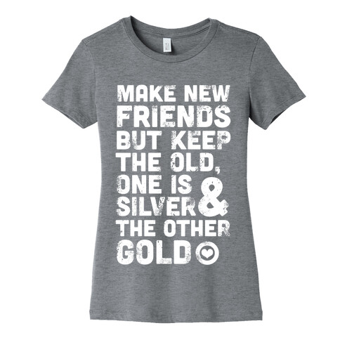 Make New Friends, But Keep The Old Womens T-Shirt