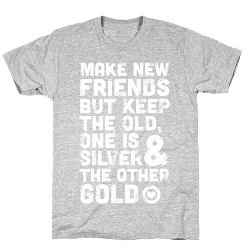 Make New Friends, But Keep The Old T-Shirt