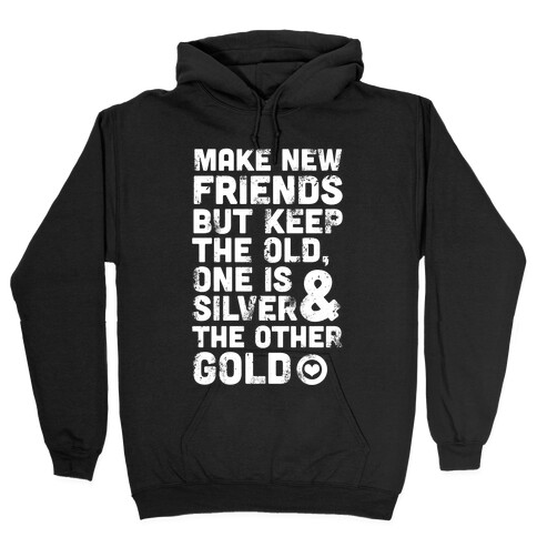 Make New Friends, But Keep The Old Hooded Sweatshirt
