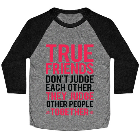 True Friends (Judge Other People Together) Baseball Tee