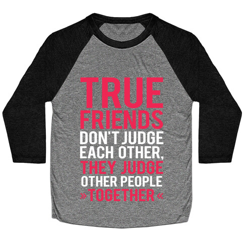 True Friends (Judge Other People Together) Baseball Tee