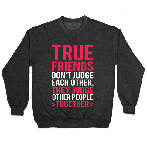 True Friends (Judge Other People Together) Pullover