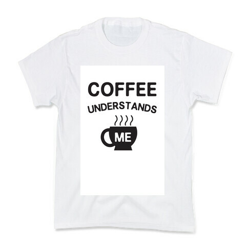 Coffee Understands Me Kids T-Shirt