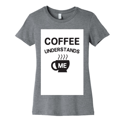 Coffee Understands Me Womens T-Shirt