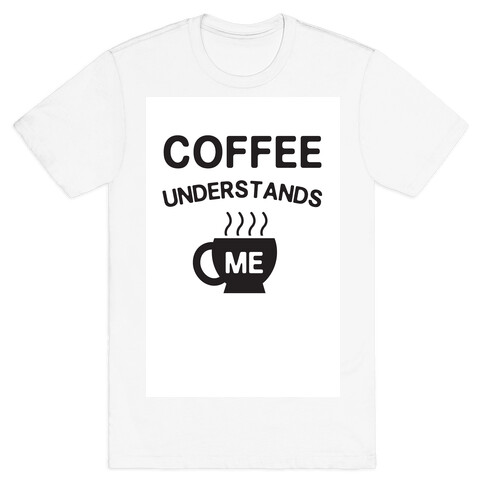Coffee Understands Me T-Shirt