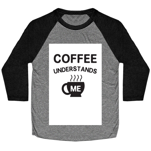 Coffee Understands Me Baseball Tee