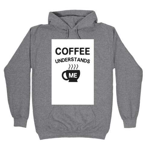 Coffee Understands Me Hooded Sweatshirt