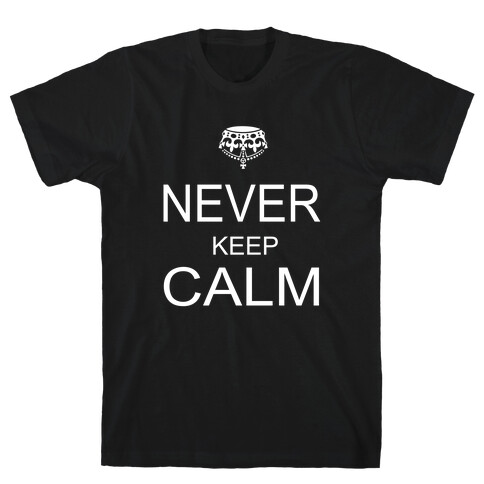 Never Keep Calm T-Shirt