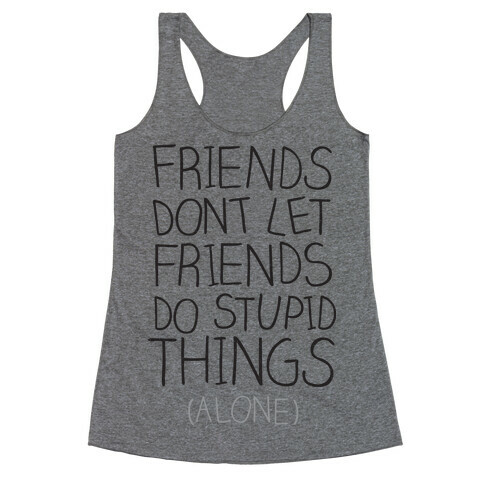 Friends Don't Let Friends Racerback Tank Top