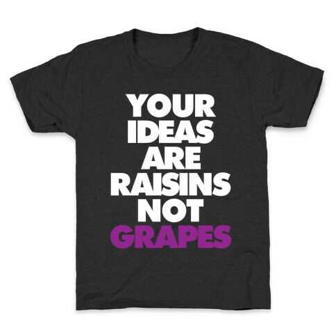 Your Ideas Are Raisins Not Grapes Kids T-Shirt