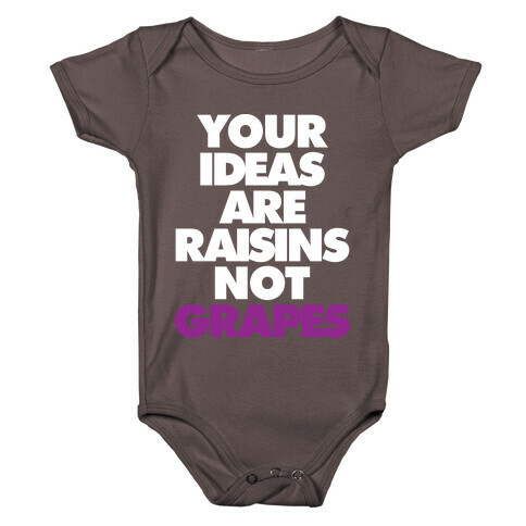 Your Ideas Are Raisins Not Grapes Baby One-Piece