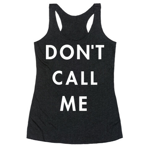 Don't Call Me Racerback Tank Top