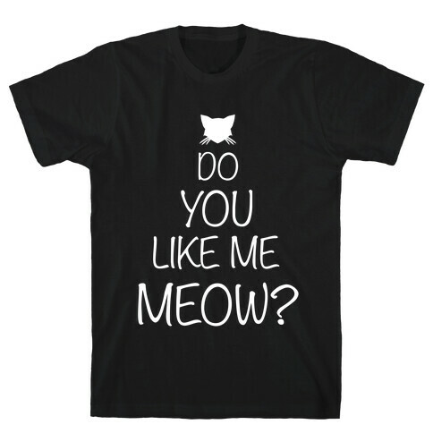 Do You Like Me Meow? T-Shirt