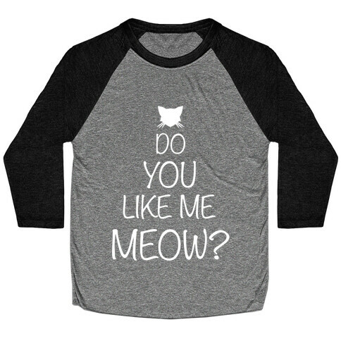 Do You Like Me Meow? Baseball Tee