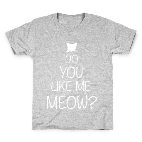 Do you Like Me Meow? Kids T-Shirt