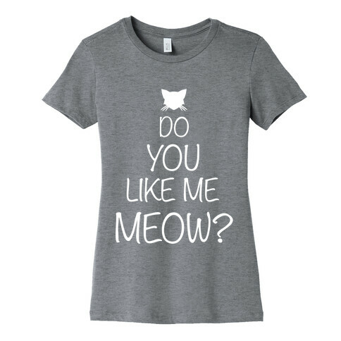 Do you Like Me Meow? Womens T-Shirt