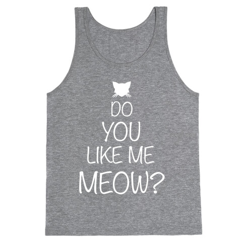 Do you Like Me Meow? Tank Top