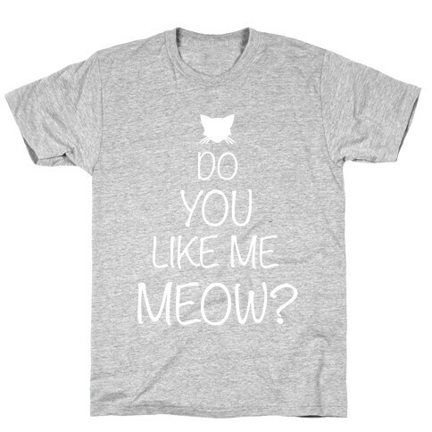 Do you Like Me Meow? T-Shirt