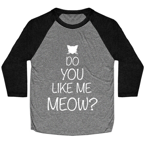 Do you Like Me Meow? Baseball Tee