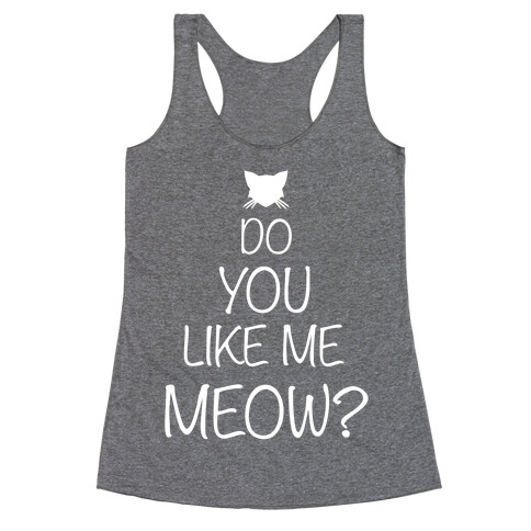 Do you Like Me Meow? Racerback Tank Top