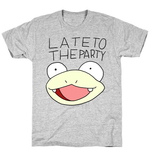 Late To The Party T-Shirt