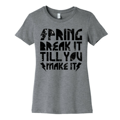 Spring Break It Till You Make It Womens T-Shirt