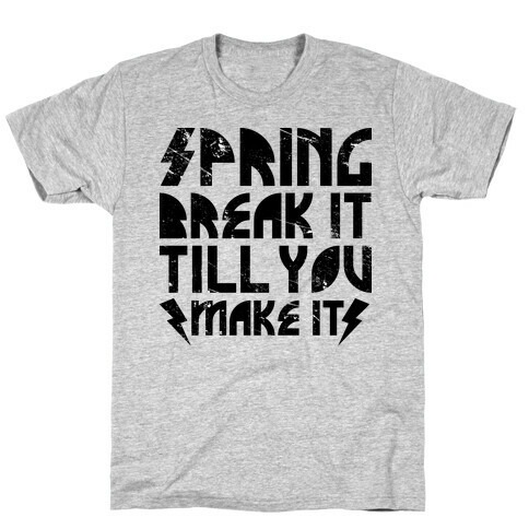 Spring Break It Till You Make It T-Shirt