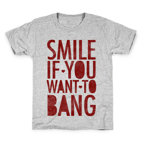 Smile If You Want To Bang Kids T-Shirt